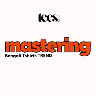 Mastering the Bengali Tees Trend